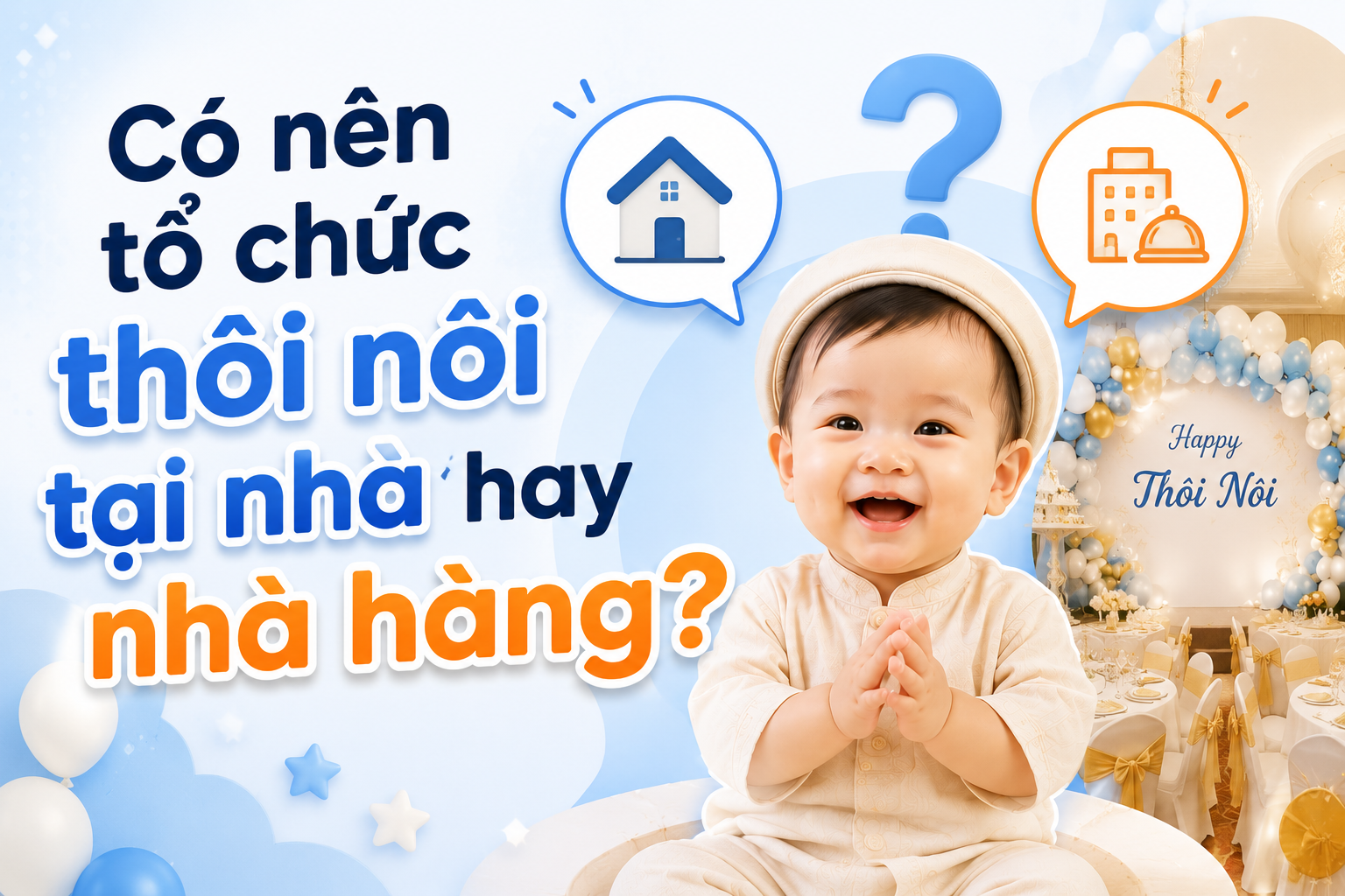 Tổ chức lễ thôi nôi tại nhà hay nhà hàng: Đâu là lựa chọn phù hợp?